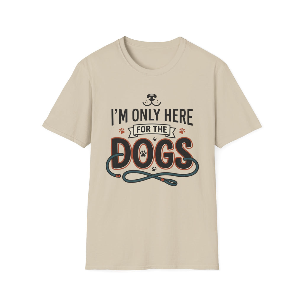 I'm Only Here For The Dogs T-Shirt