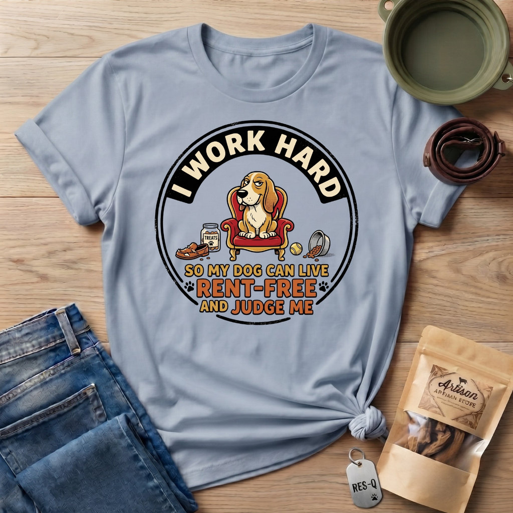 I Work Hard So My Dog Can Live Rent Free And Judge Me T-Shirt