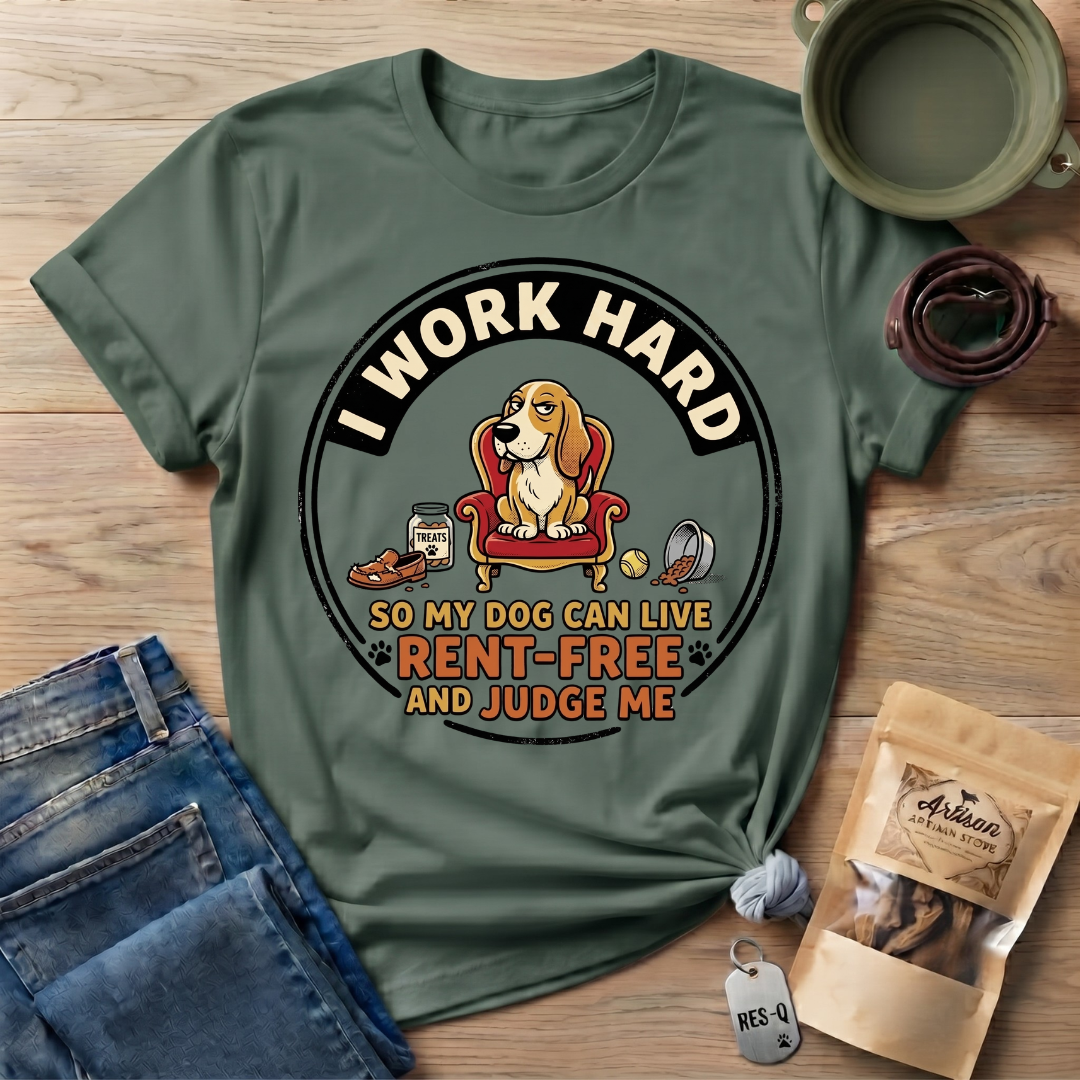 I Work Hard So My Dog Can Live Rent Free And Judge Me T-Shirt