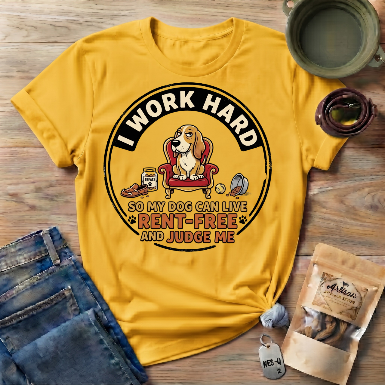 I Work Hard So My Dog Can Live Rent Free And Judge Me T-Shirt