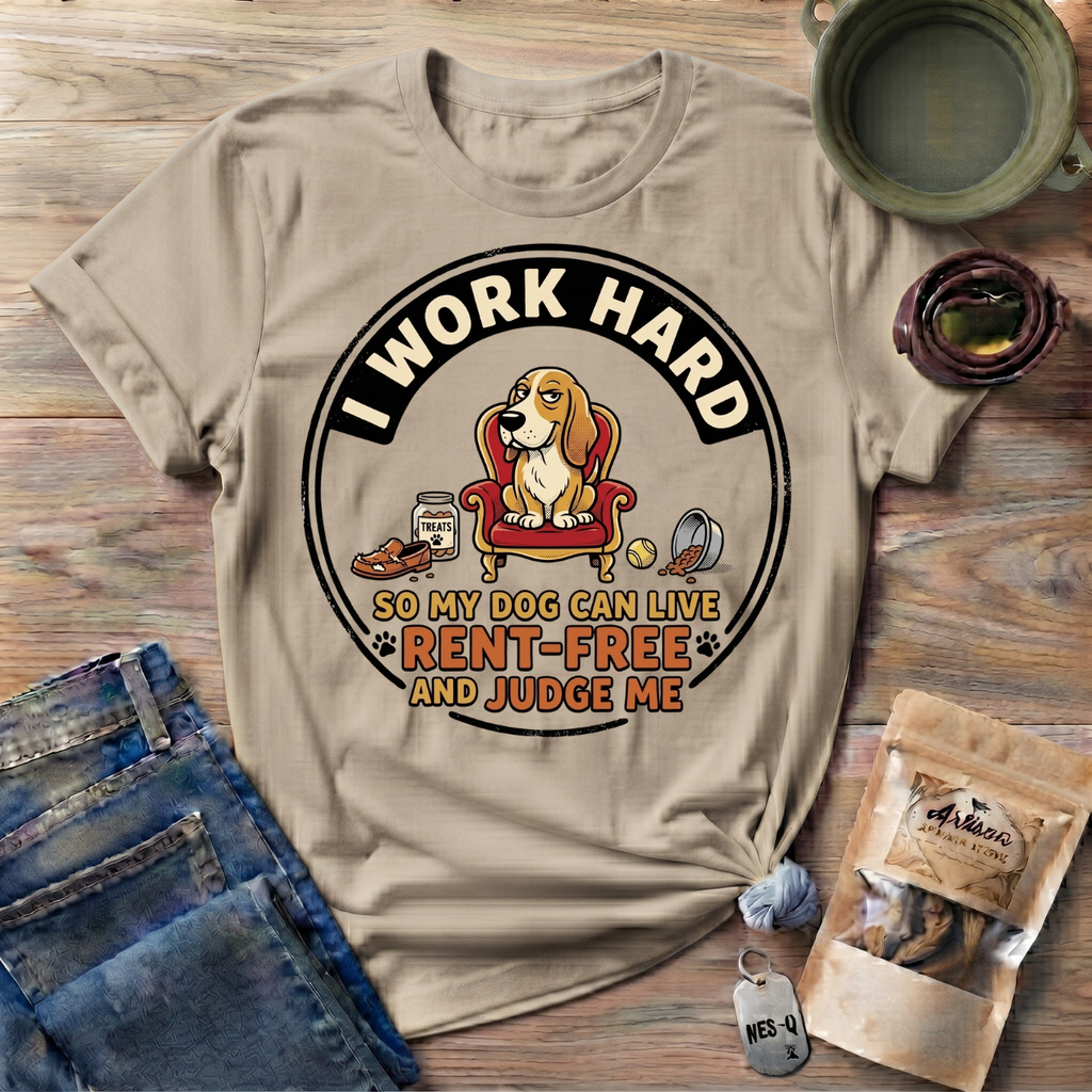 I Work Hard So My Dog Can Live Rent Free And Judge Me T-Shirt