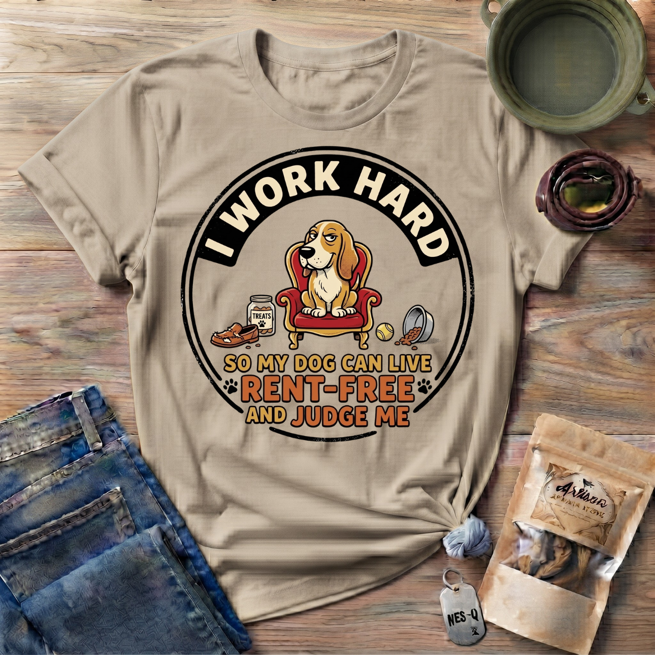I Work Hard So My Dog Can Live Rent Free And Judge Me T-Shirt