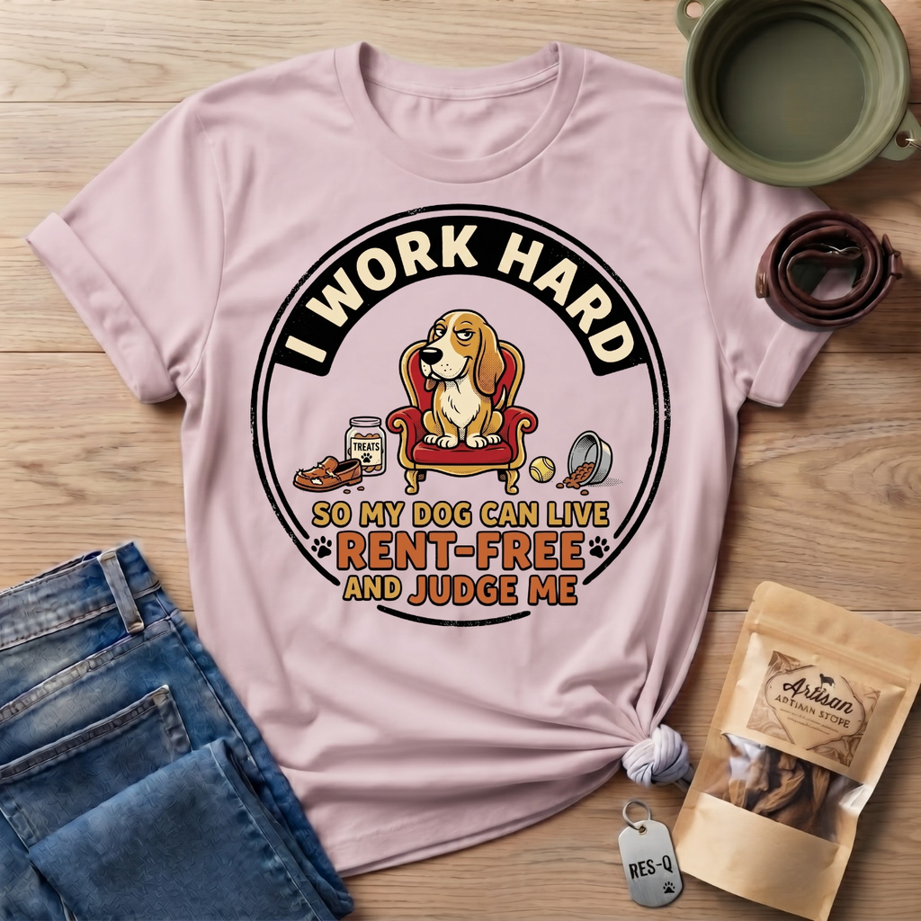 I Work Hard So My Dog Can Live Rent Free And Judge Me T-Shirt
