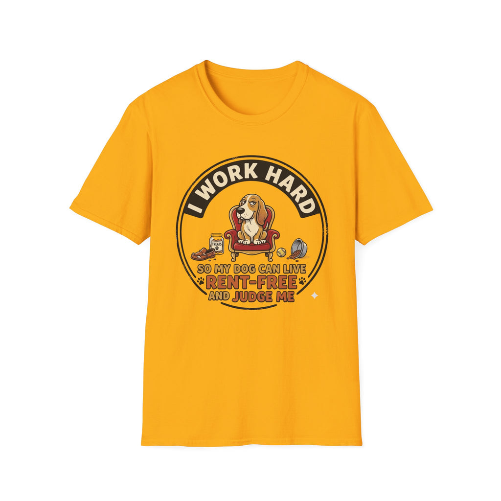 I Work Hard So My Dog Can Live Rent Free And Judge Me T-Shirt
