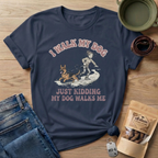 My Dog Walks Me T-Shirt