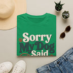 Sorry My Dog Said No T-Shirt