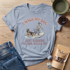My Dog Walks Me T-Shirt