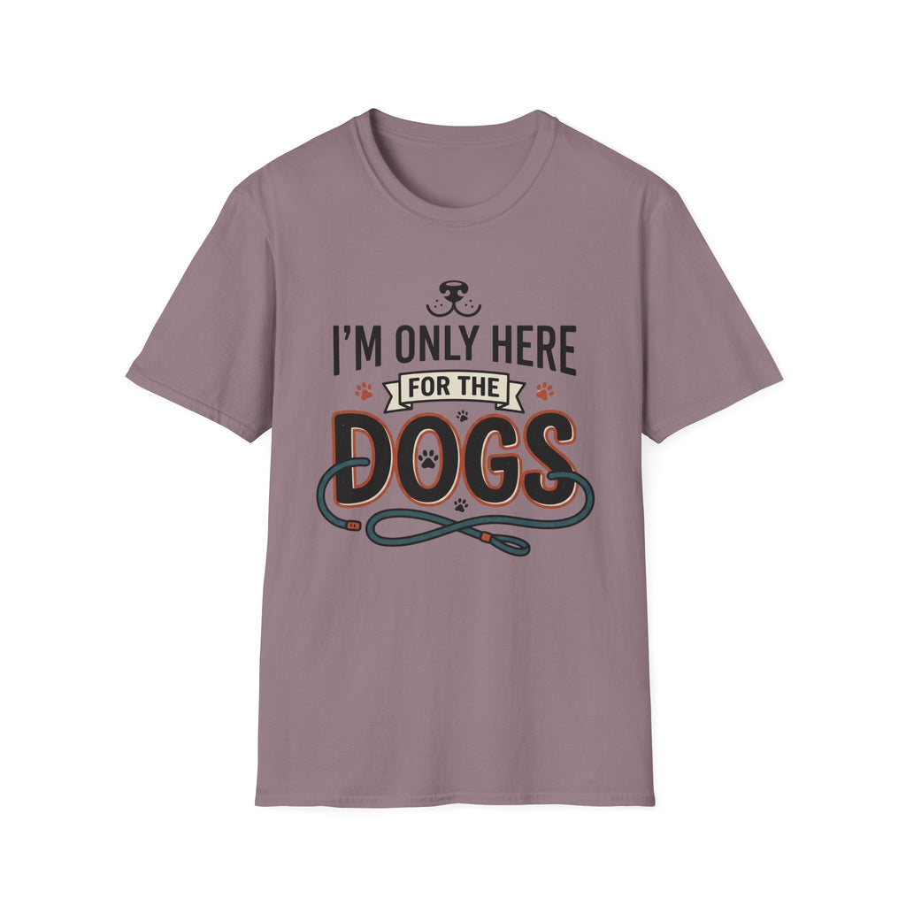I'm Only Here For The Dogs T-Shirt