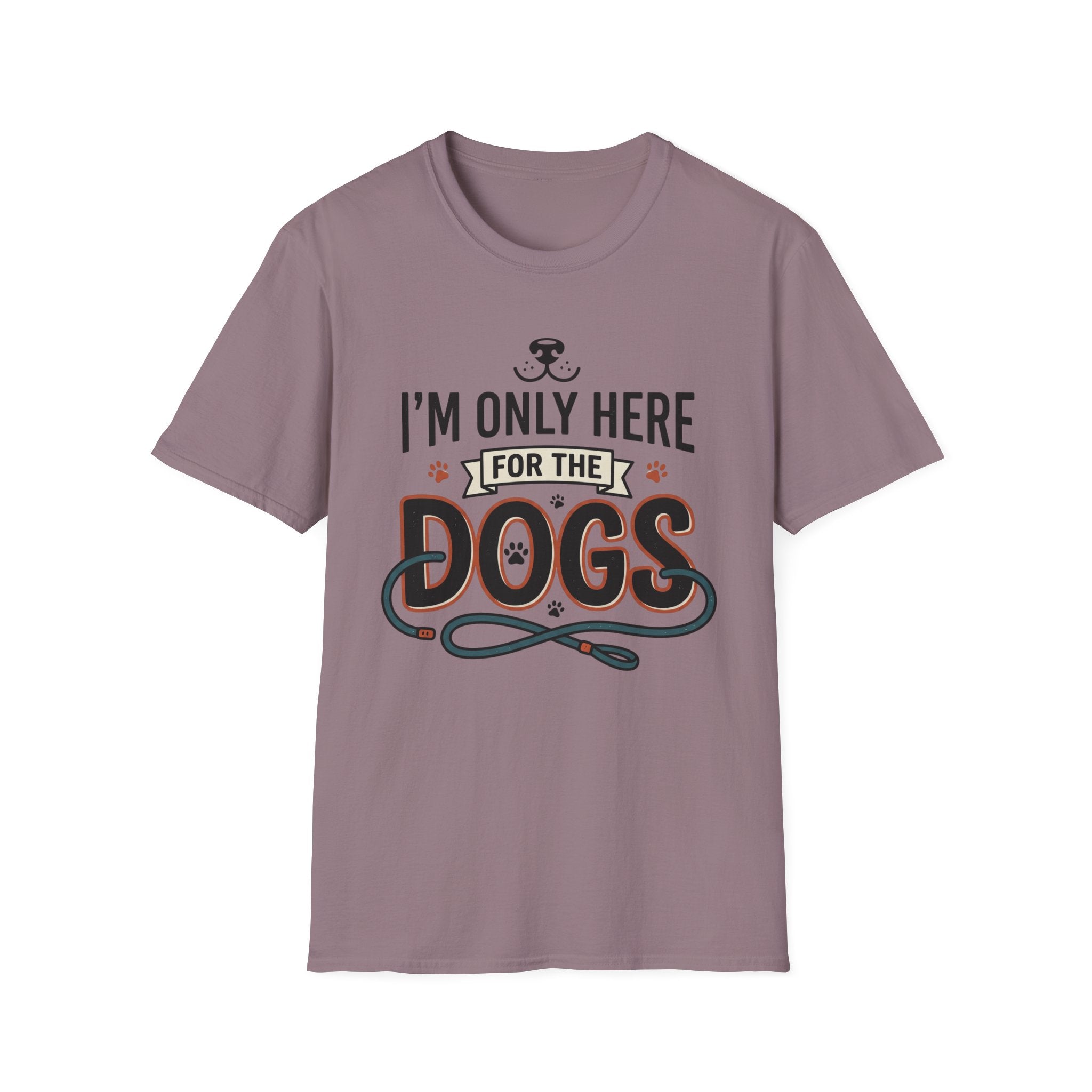 I'm Only Here For The Dogs T-Shirt