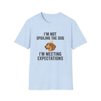 I'm Not Spoiling the Dog I'm Meeting Expectations T-Shirt