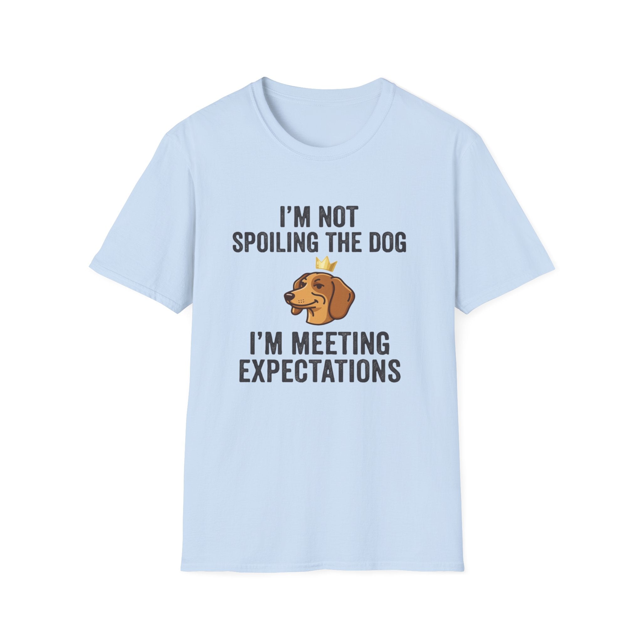 I'm Not Spoiling the Dog I'm Meeting Expectations T-Shirt