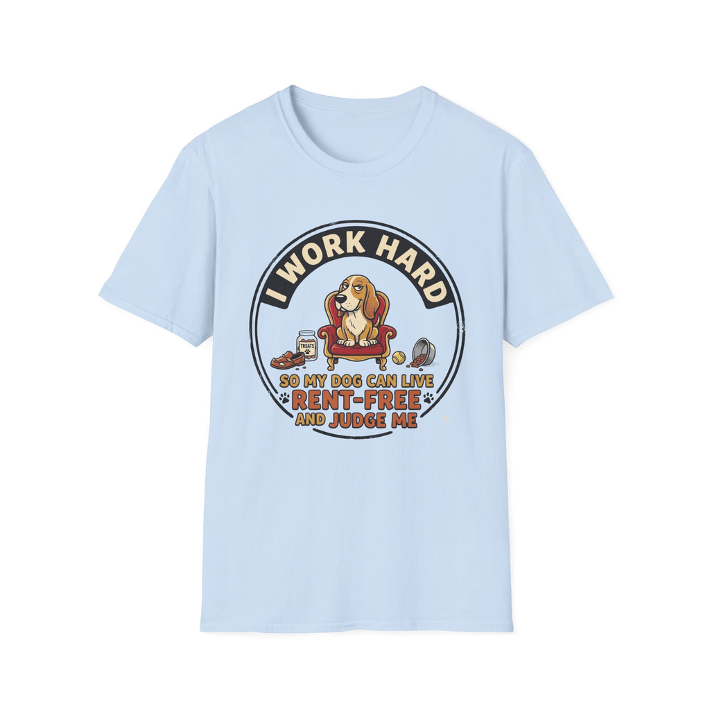 I Work Hard So My Dog Can Live Rent Free And Judge Me T-Shirt