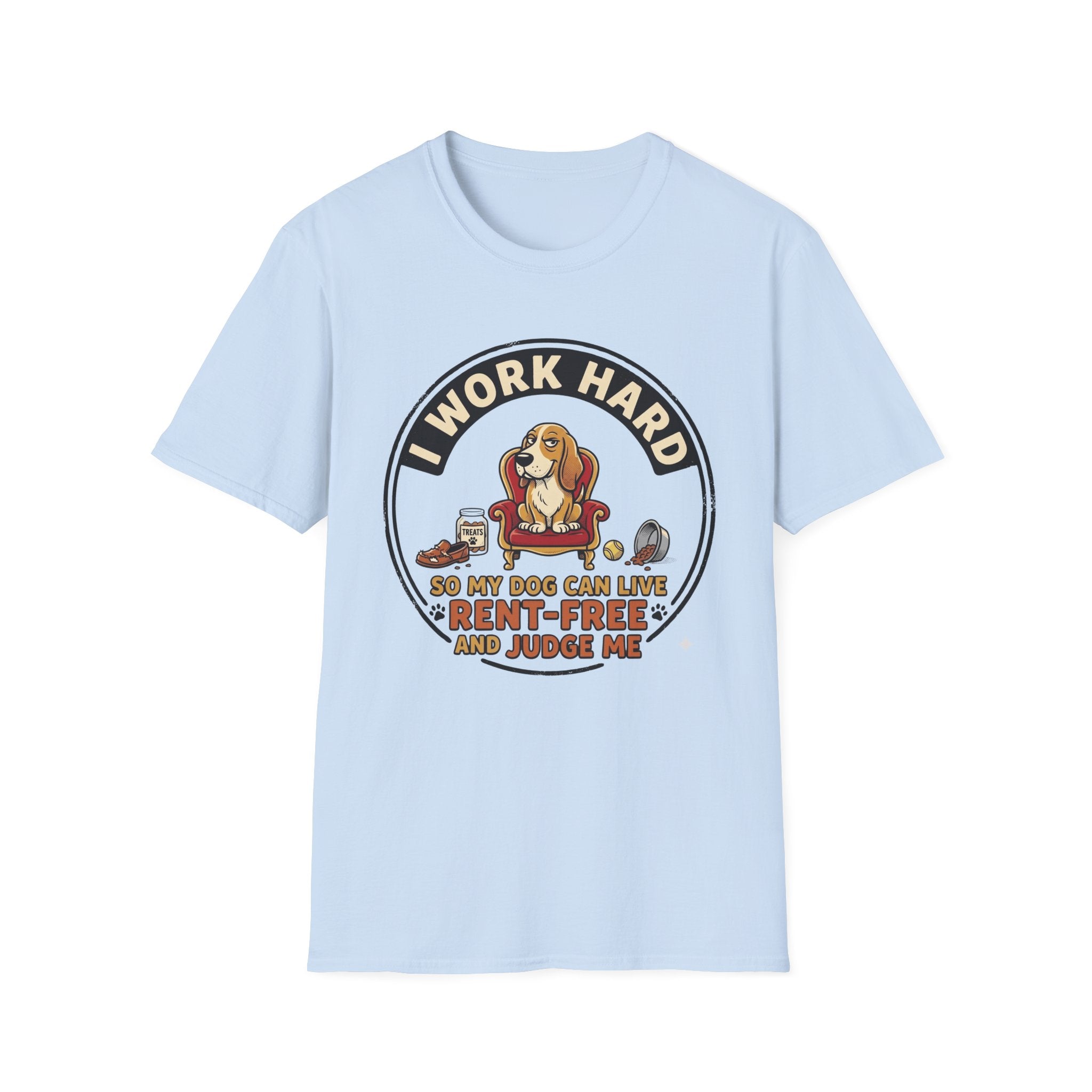 I Work Hard So My Dog Can Live Rent Free And Judge Me T-Shirt