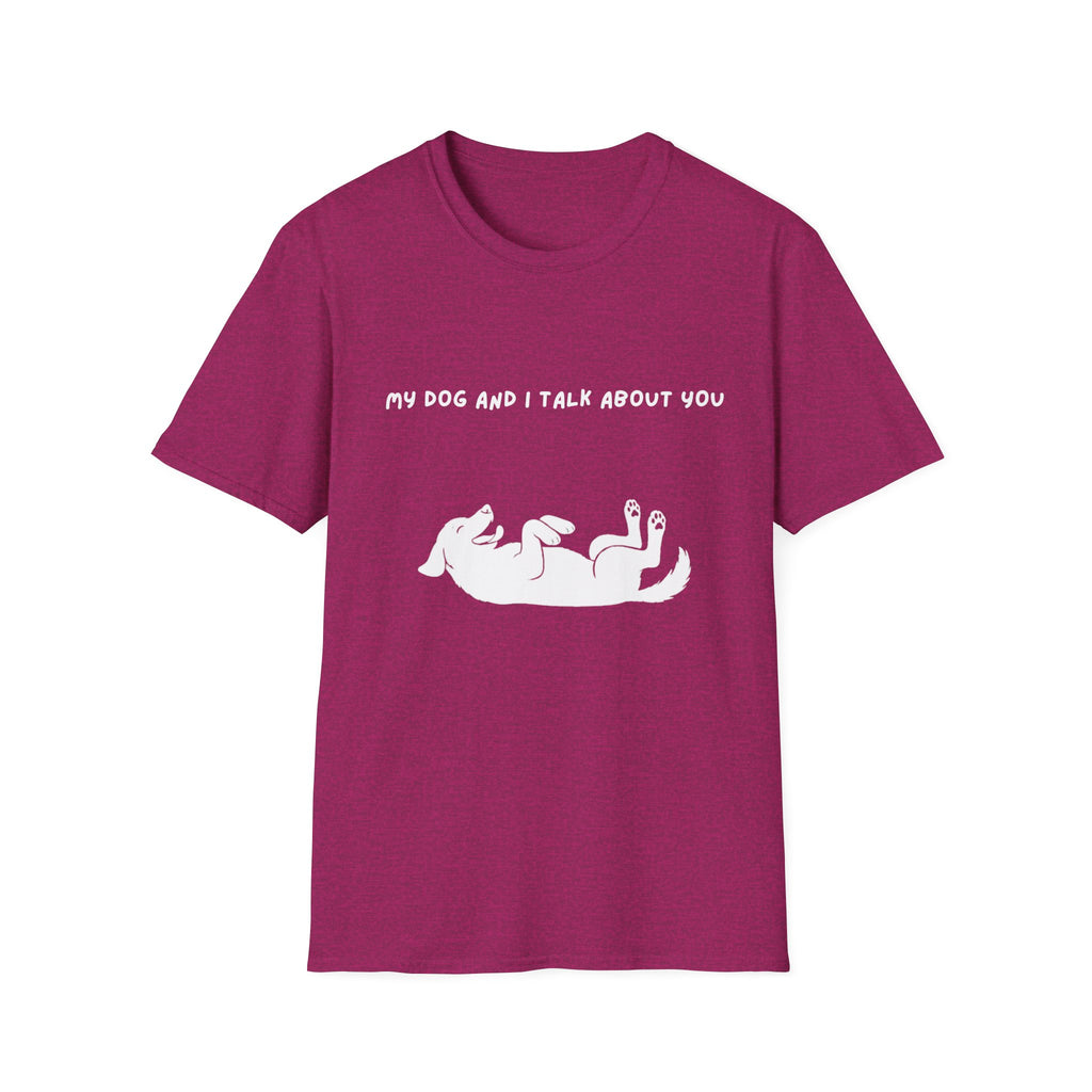 My Dog and I Talk About You T-Shirt