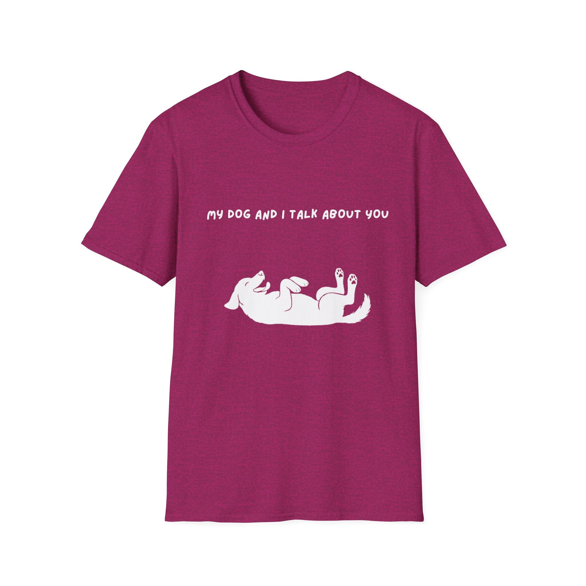 My Dog and I Talk About You T-Shirt