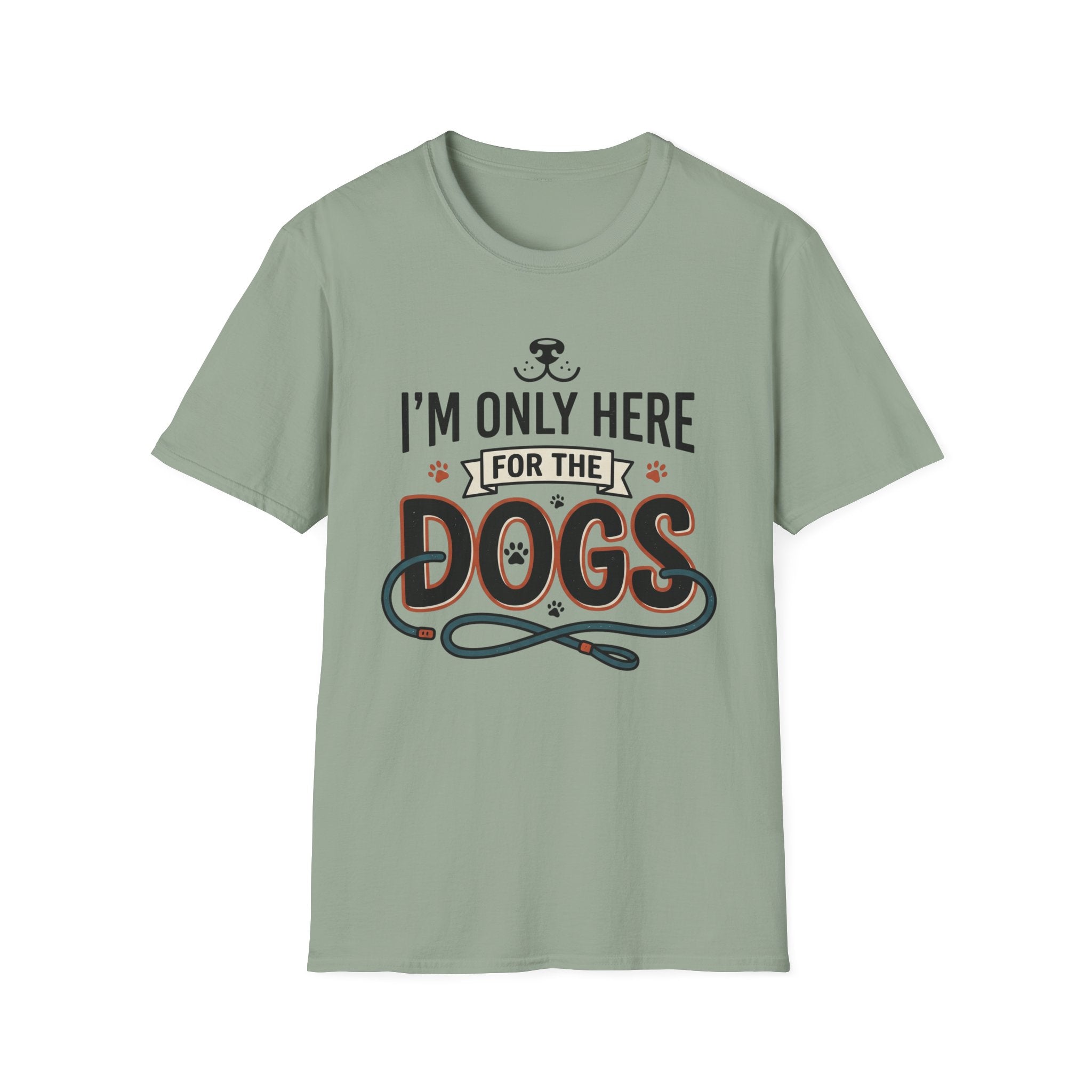 I'm Only Here For The Dogs T-Shirt