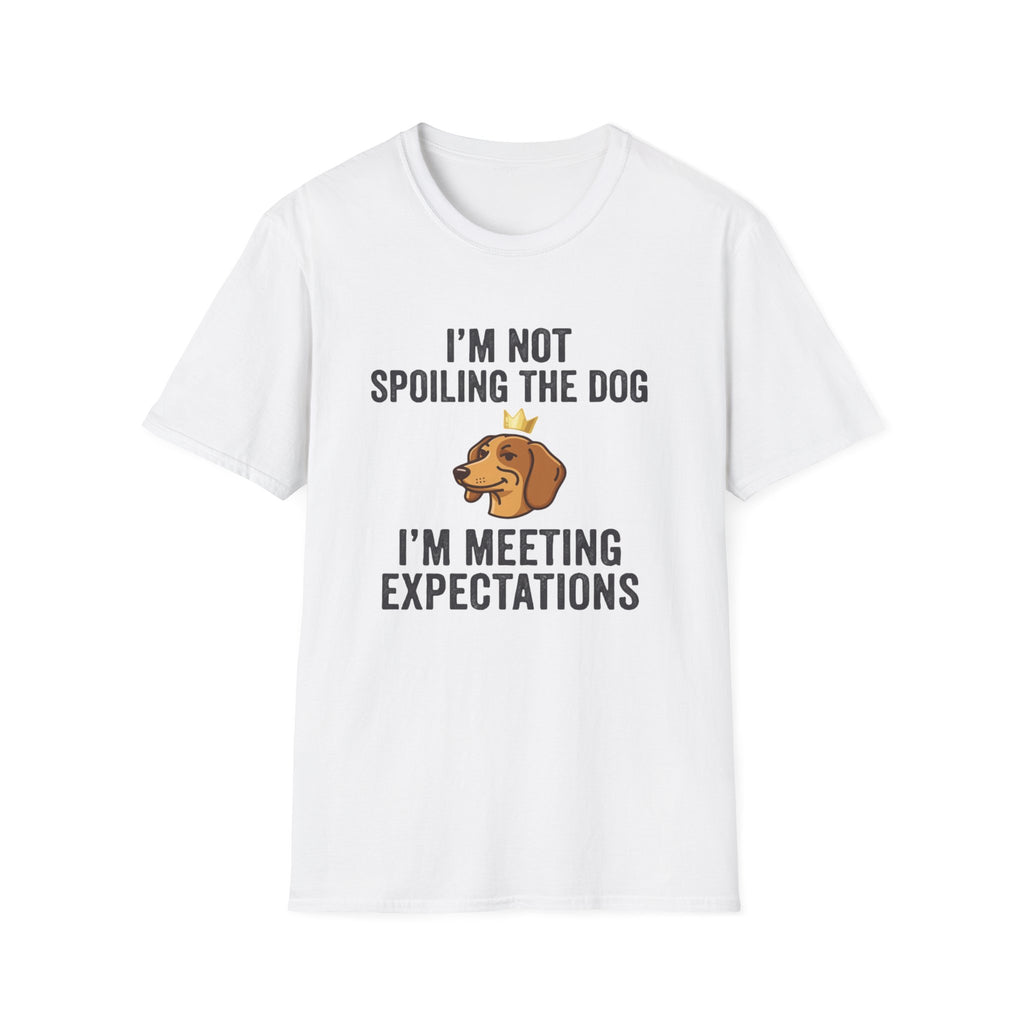 I'm Not Spoiling the Dog I'm Meeting Expectations T-Shirt