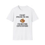 I'm Not Spoiling the Dog I'm Meeting Expectations T-Shirt