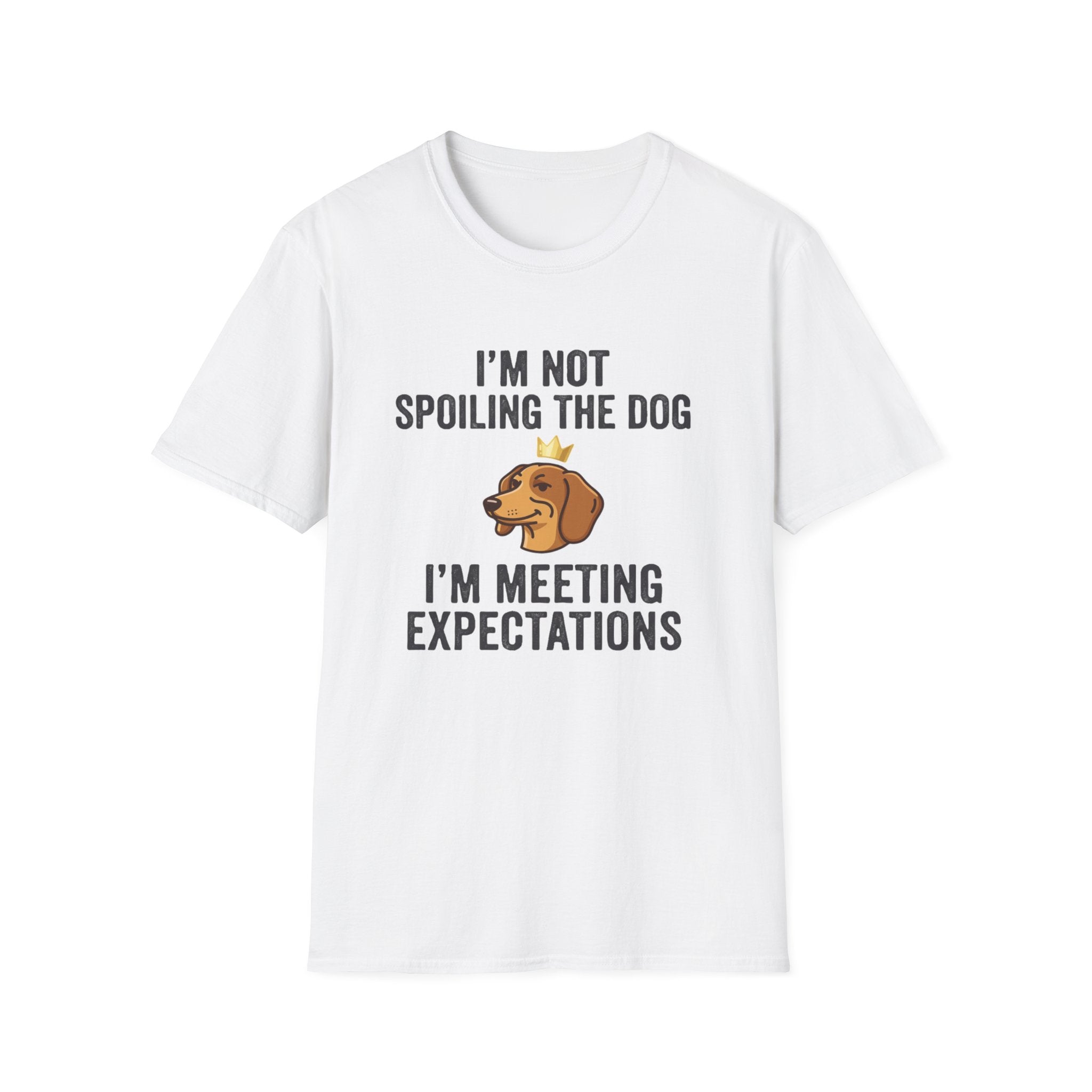 I'm Not Spoiling the Dog I'm Meeting Expectations T-Shirt