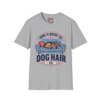 Home is Where The Dog Hair Is T-Shirt