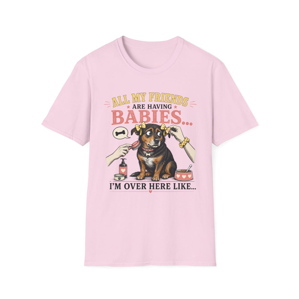 All My Friends Are Having Babies I'm Over Here Like T-shirt