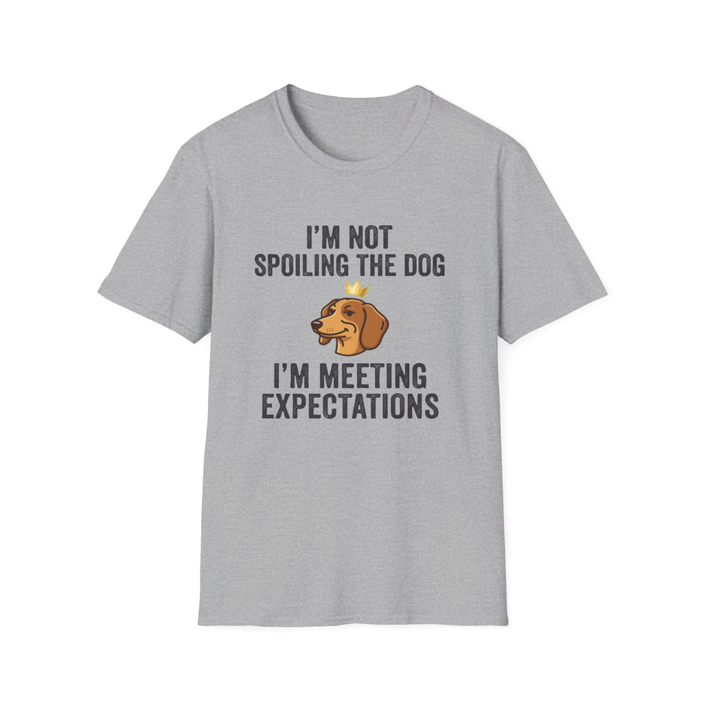 I'm Not Spoiling the Dog I'm Meeting Expectations T-Shirt