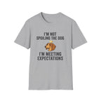 I'm Not Spoiling the Dog I'm Meeting Expectations T-Shirt