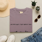 My Dog and I Talk About You T-Shirt