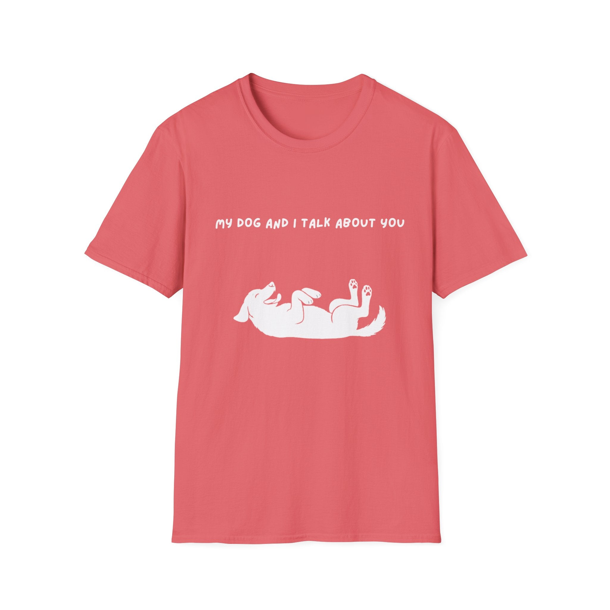 My Dog and I Talk About You T-Shirt