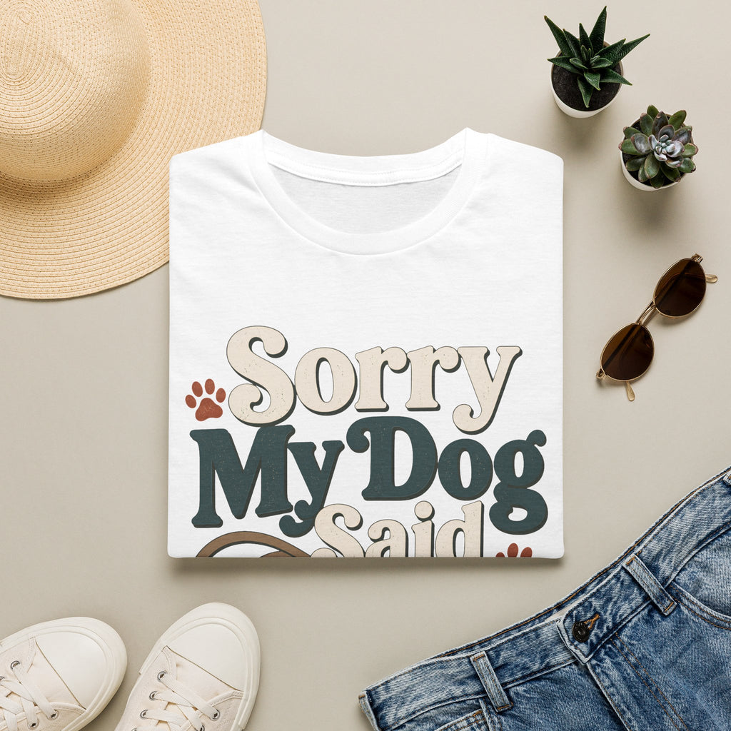 Sorry My Dog Said No T-Shirt