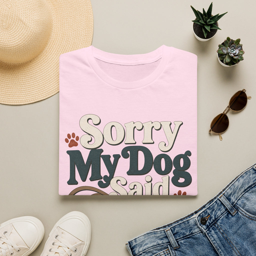 Sorry My Dog Said No T-Shirt