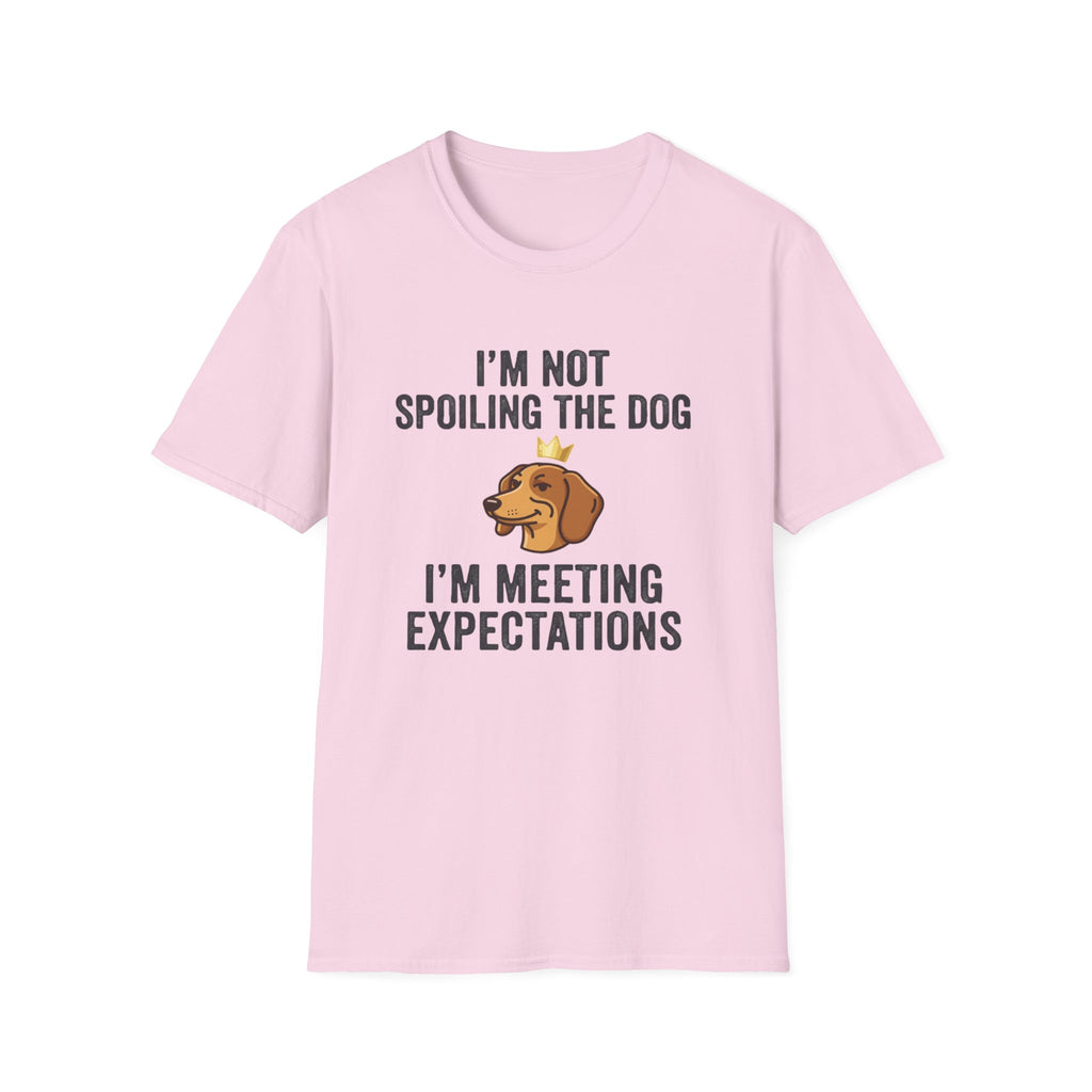 I'm Not Spoiling the Dog I'm Meeting Expectations T-Shirt