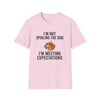 I'm Not Spoiling the Dog I'm Meeting Expectations T-Shirt