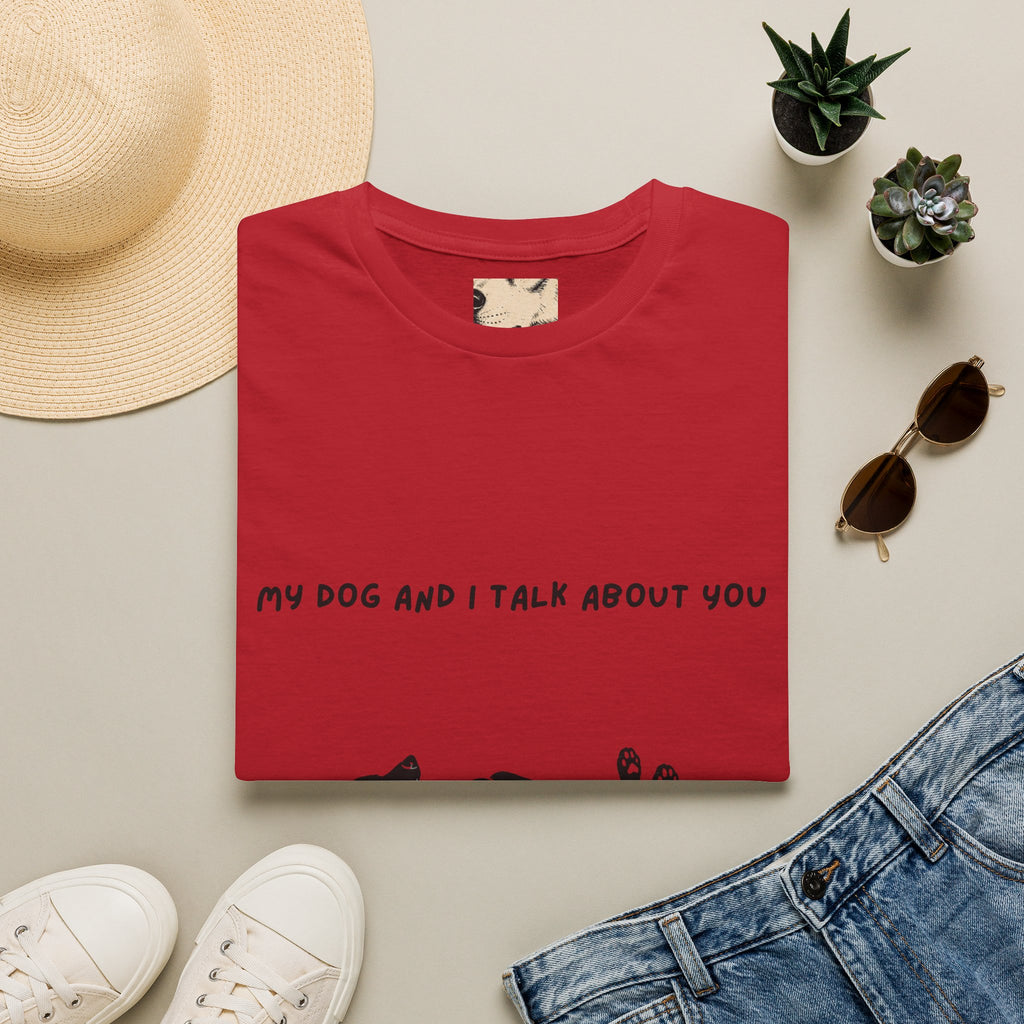 My Dog and I Talk About You T-Shirt