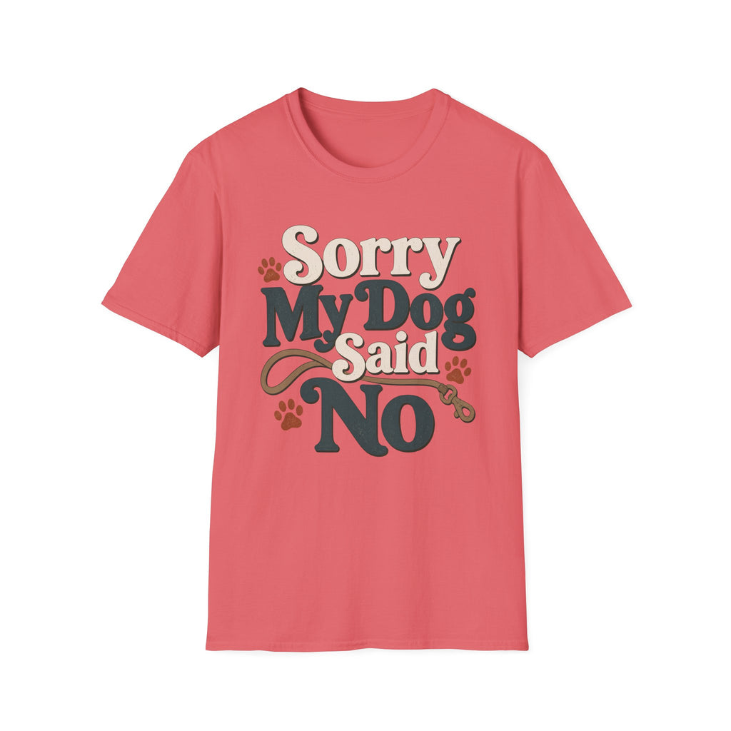 Sorry My Dog Said No T-Shirt