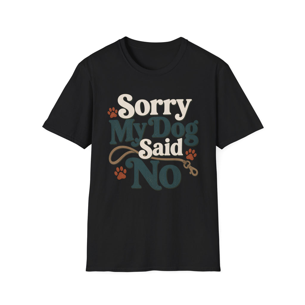 Sorry My Dog Said No T-Shirt