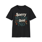 Sorry My Dog Said No T-Shirt