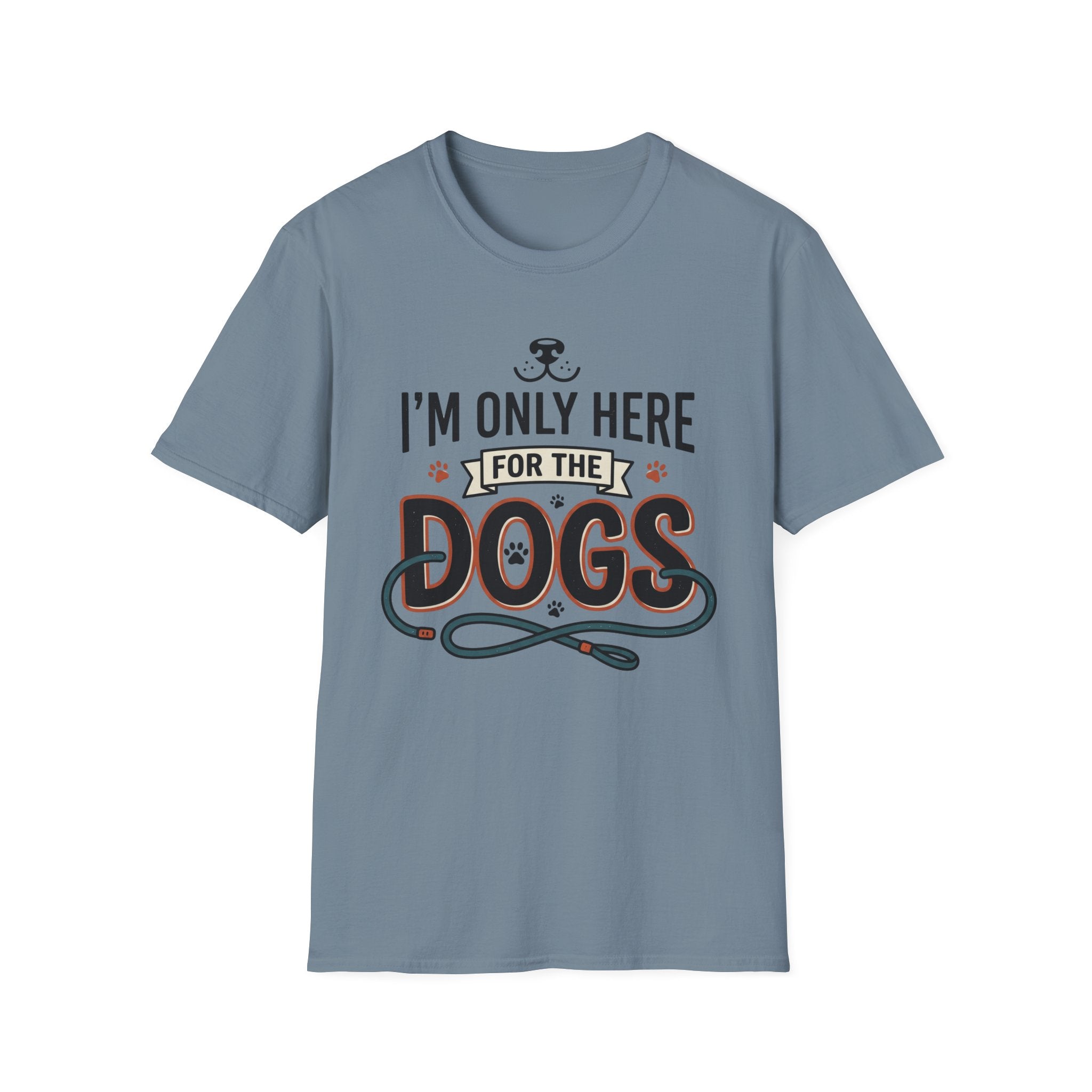 I'm Only Here For The Dogs T-Shirt