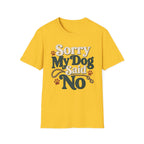 Sorry My Dog Said No T-Shirt