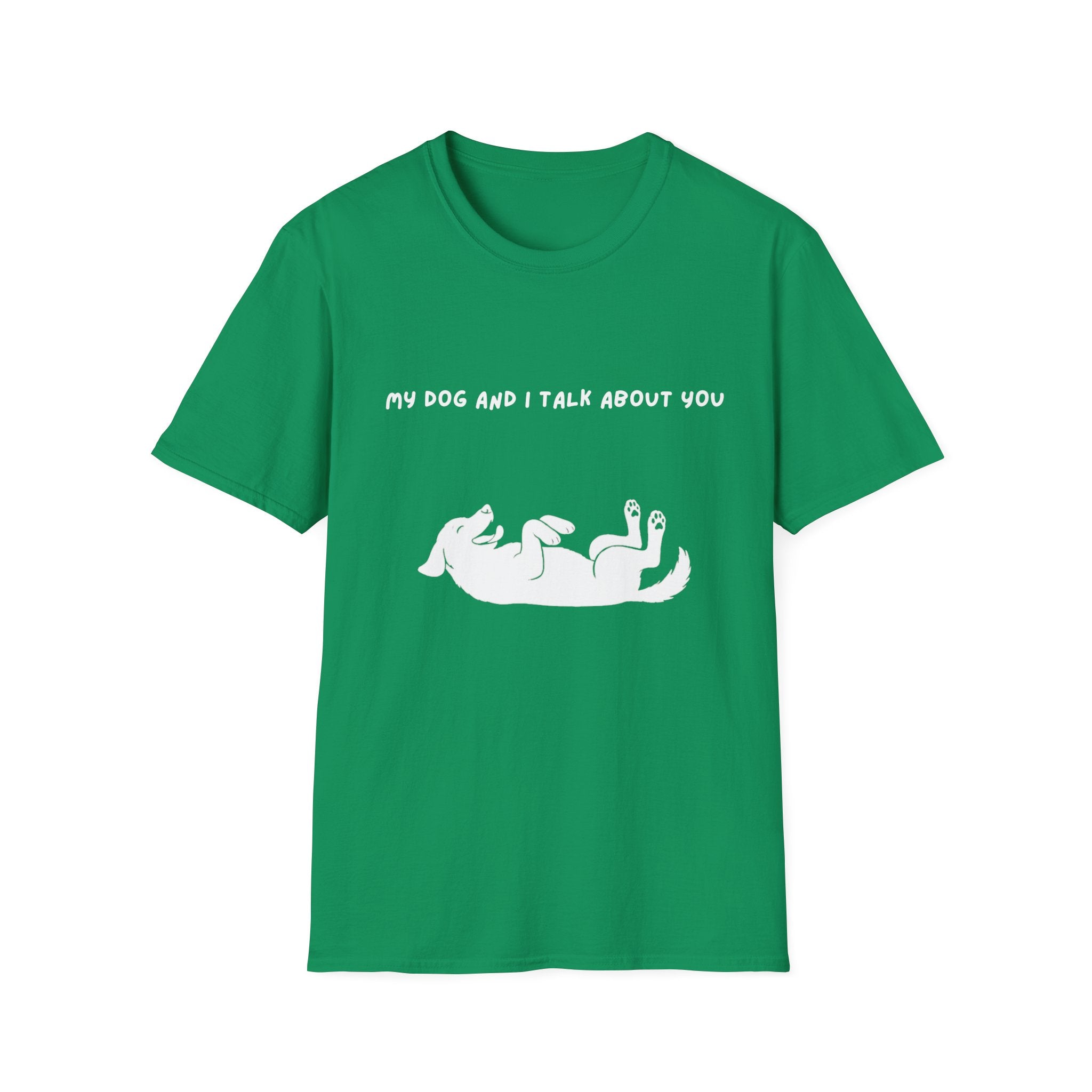 My Dog and I Talk About You T-Shirt