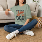 I Came I Saw I Pet The Dog T-Shirt