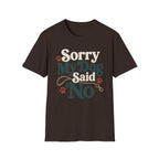 Sorry My Dog Said No T-Shirt