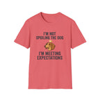 I'm Not Spoiling the Dog I'm Meeting Expectations T-Shirt