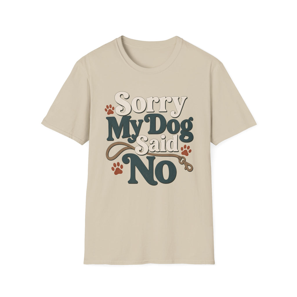Sorry My Dog Said No T-Shirt