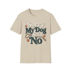 Sorry My Dog Said No T-Shirt