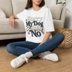 Sorry My Dog Said No T-Shirt