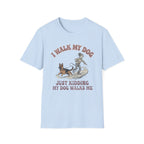 My Dog Walks Me T-Shirt