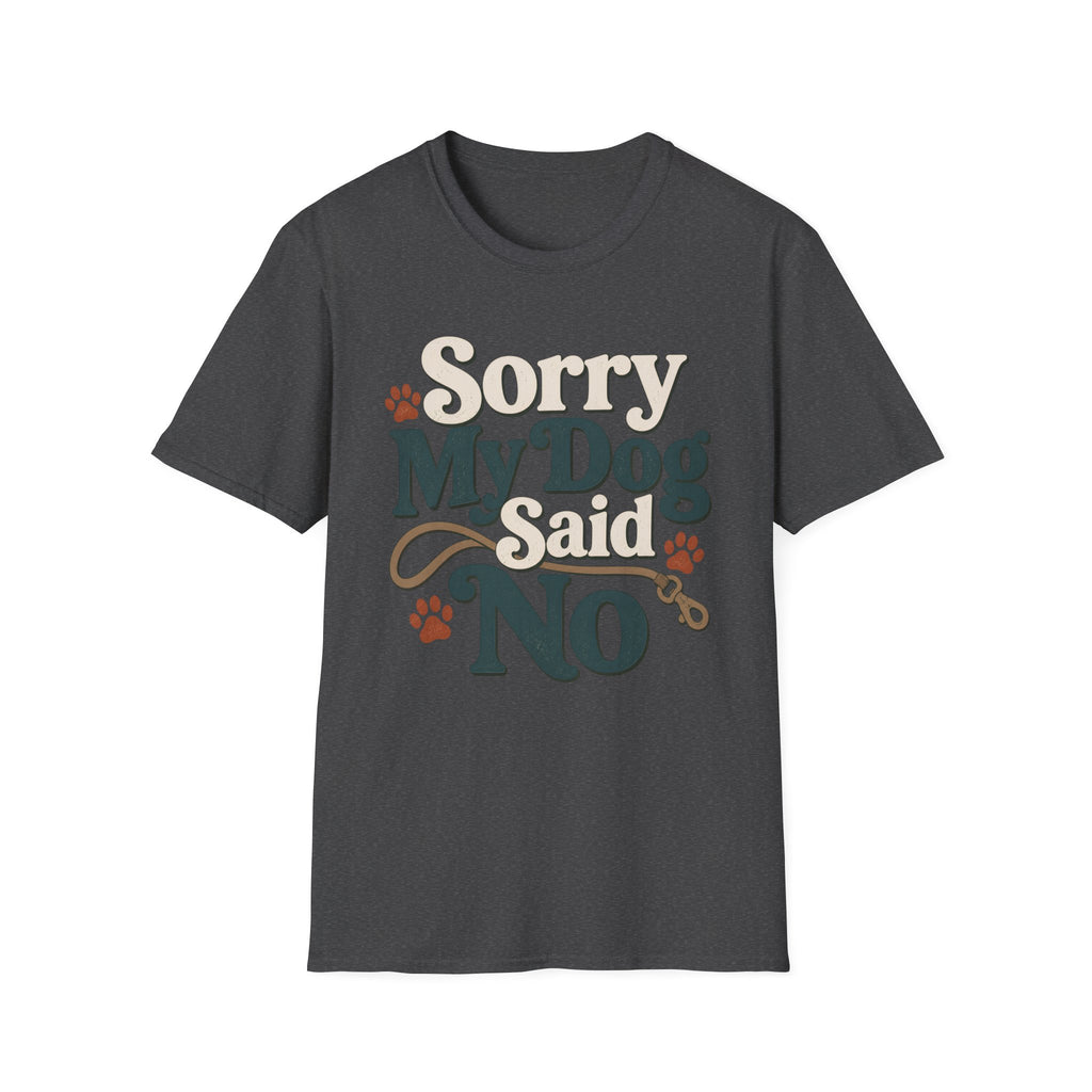 Sorry My Dog Said No T-Shirt