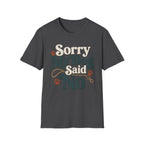 Sorry My Dog Said No T-Shirt