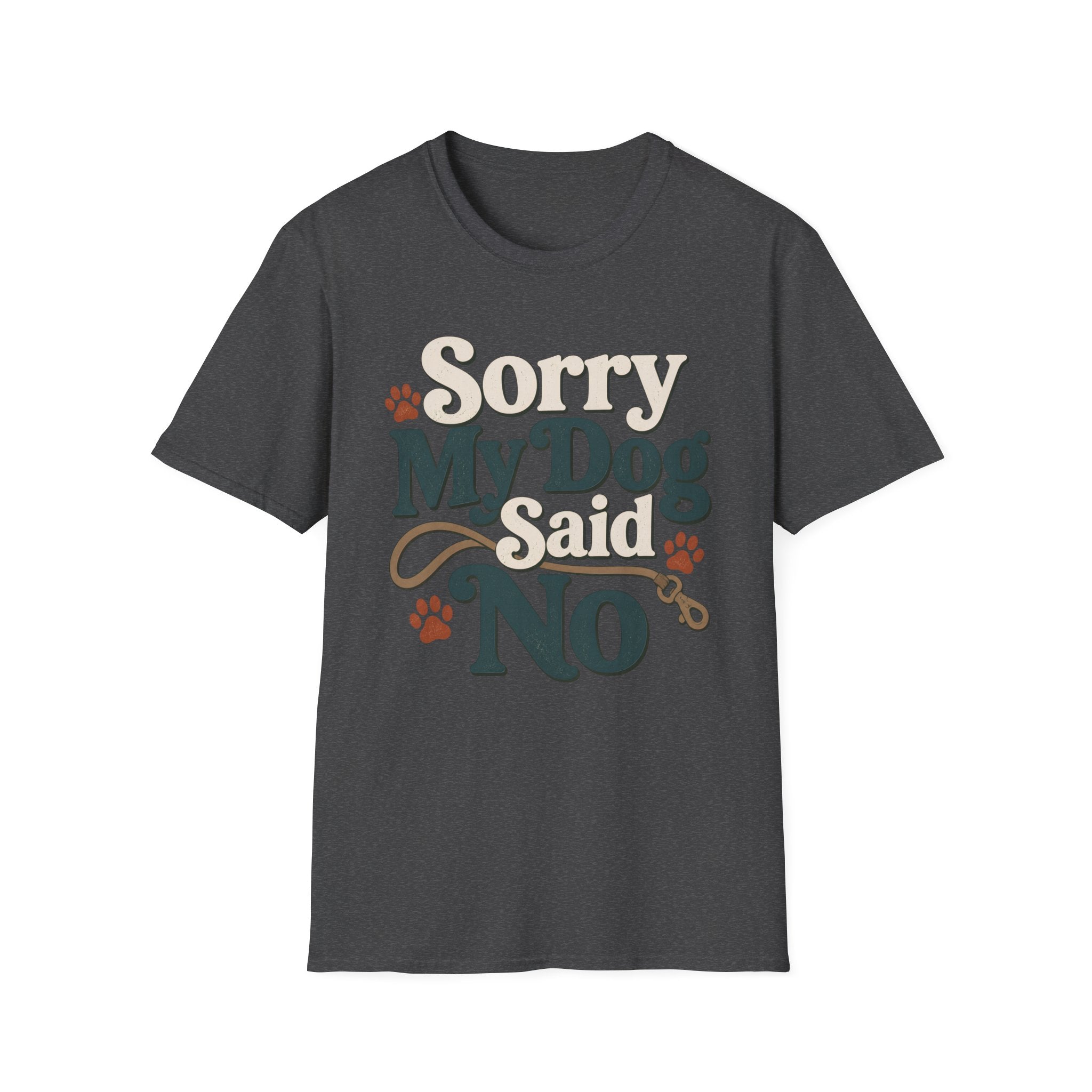 Sorry My Dog Said No T-Shirt